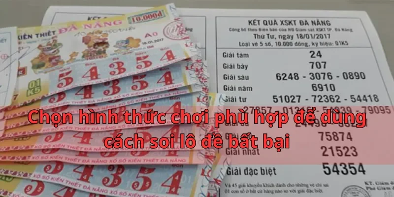 Chọn hình thức chơi phù hợp để dùng cách soi lô đề bất bại